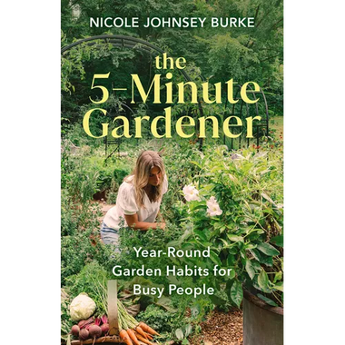 The 5-Minute Gardener: Year-Round Garden Habits for Busy People - Hardcover